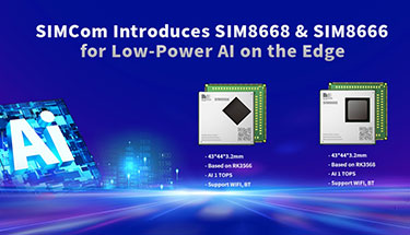 SIMCom Introduces SIM8668 & SIM8666 for Low-Power AI on the Edge